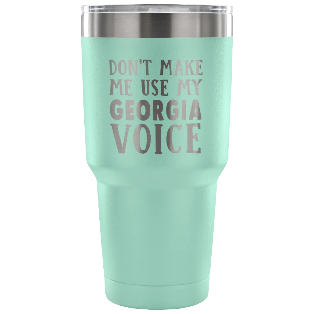 Don't Make Me Use My Georgia Voice Vacuum Tumbler
