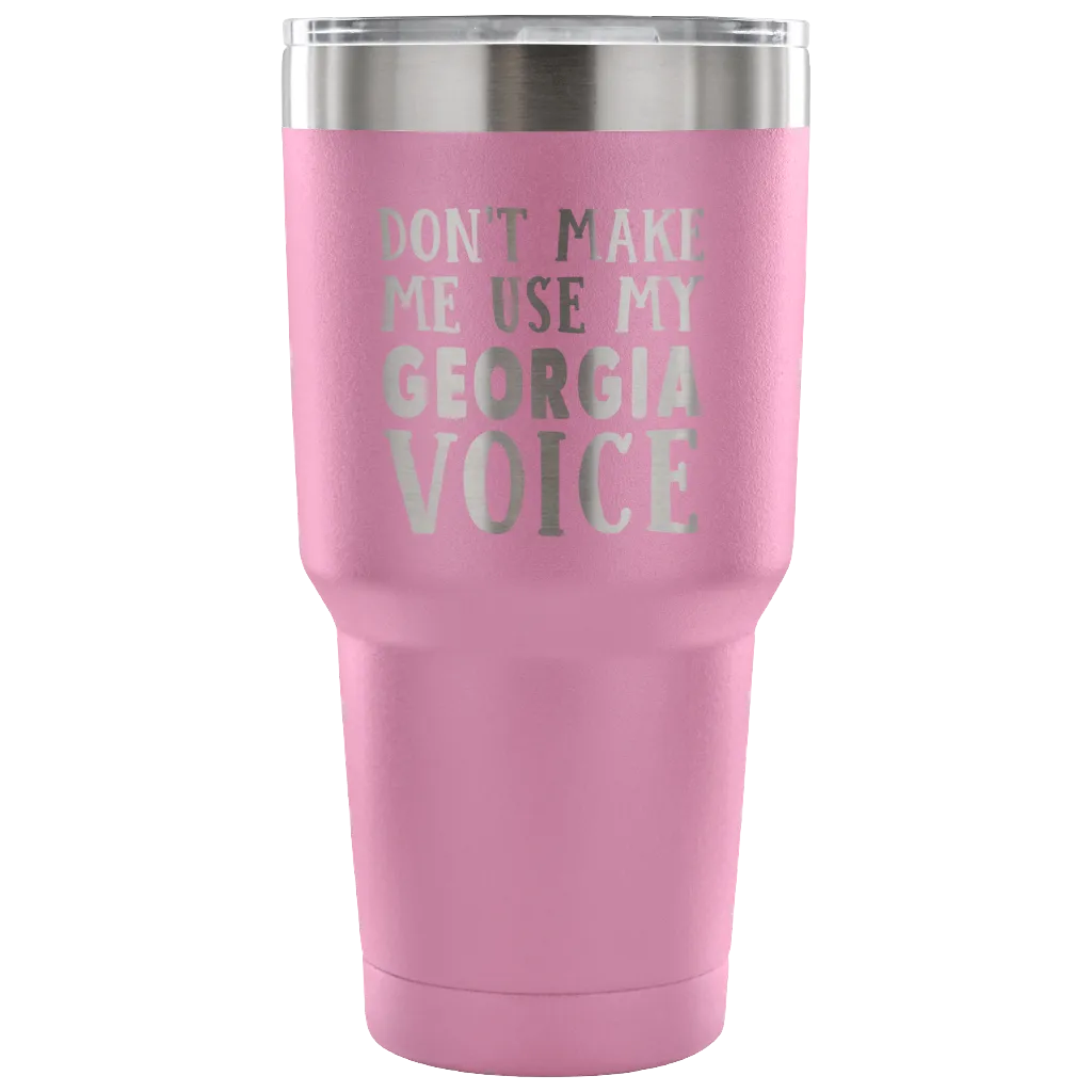 Don't Make Me Use My Georgia Voice Vacuum Tumbler