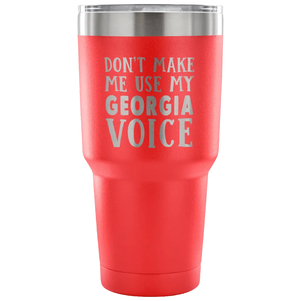 Don't Make Me Use My Georgia Voice Vacuum Tumbler