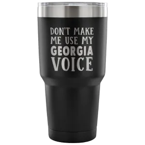 Don't Make Me Use My Georgia Voice Vacuum Tumbler