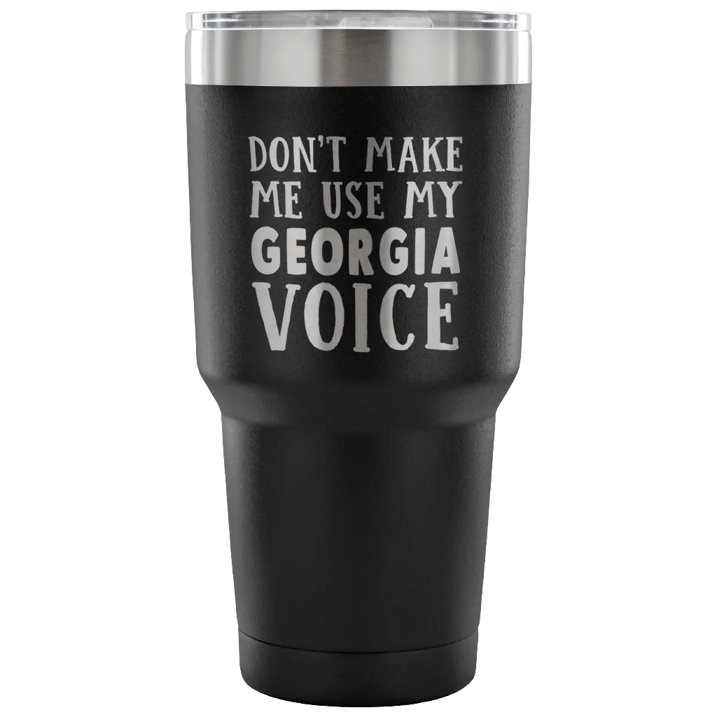 Don't Make Me Use My Georgia Voice Vacuum Tumbler