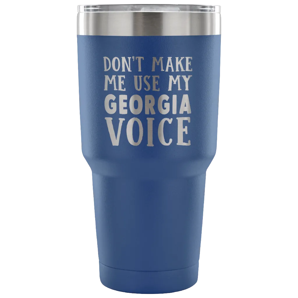 Don't Make Me Use My Georgia Voice Vacuum Tumbler