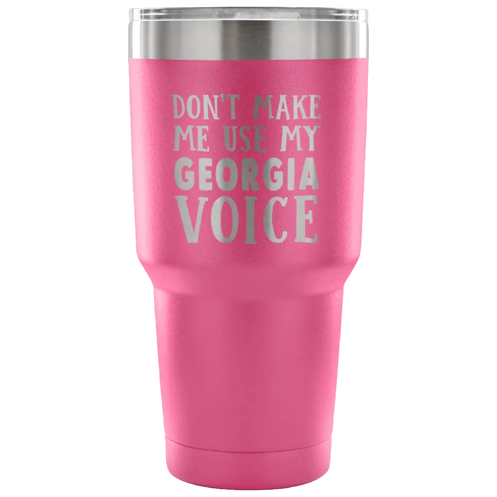 Don't Make Me Use My Georgia Voice Vacuum Tumbler