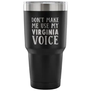 Don't Make Me Use My Virginia Voice Vacuum Tumbler