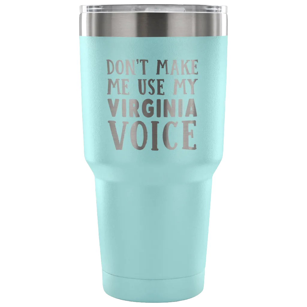 Don't Make Me Use My Virginia Voice Vacuum Tumbler