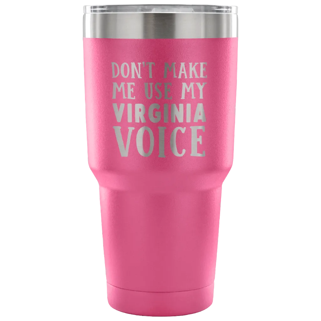 Don't Make Me Use My Virginia Voice Vacuum Tumbler