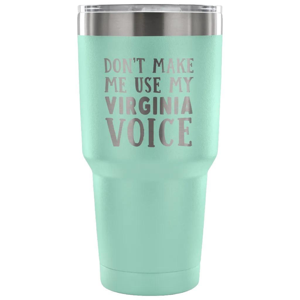 Don't Make Me Use My Virginia Voice Vacuum Tumbler